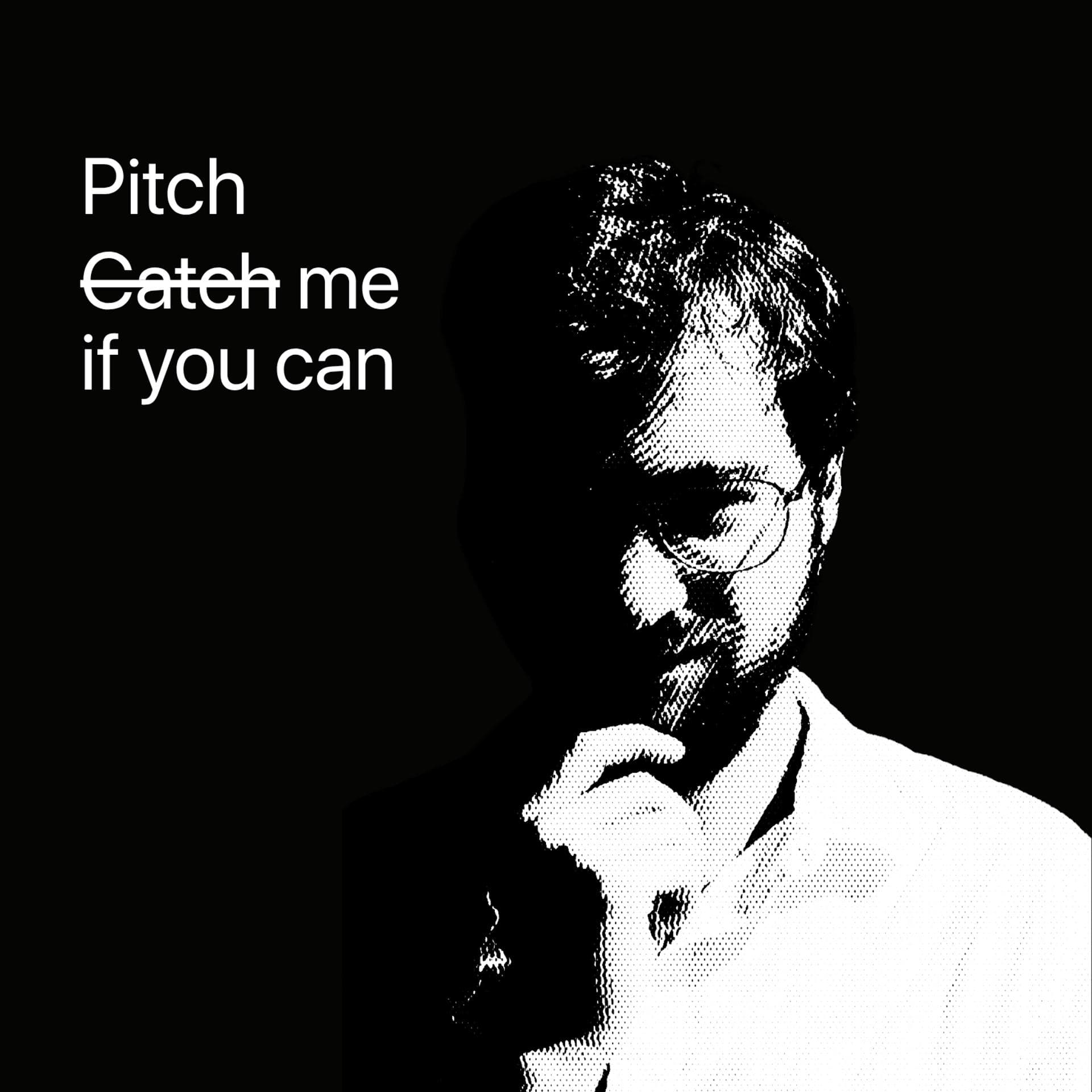 Pitch me if you can.